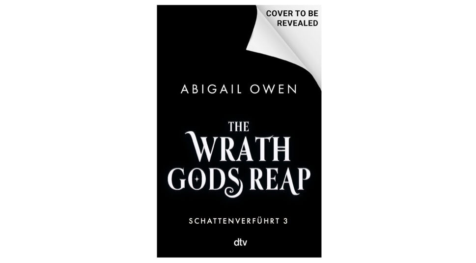 Das Platzhalter-Cover von Band 3 der The Games Gods Play-Reihenfolge trägt den Titel The Wrath Gods Reap von Abigail Owen. Vor schwarzem Hintergrund steht in weißen Buchstaben „COVER TO BE REVEALED“. Darunter ist der Hinweis „Schattenverführt 3“ zu sehen – der dritte Teil der beliebten Fantasy-Reihe bei dtv.