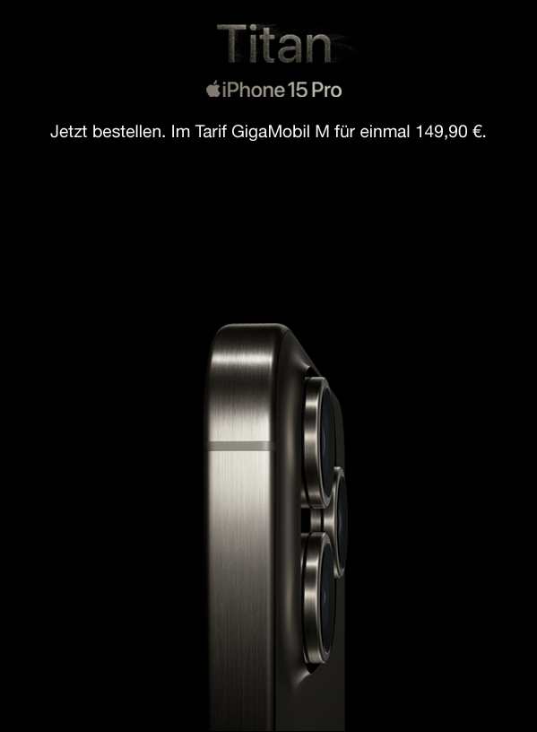 Das neue iPhone 15 Pro jetzt bestellen. Im Tarif GigaMobil M für einmal 149,90 €.